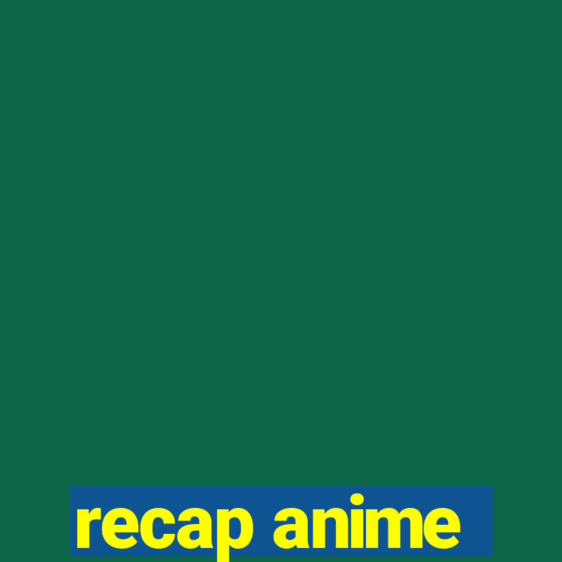 recap anime